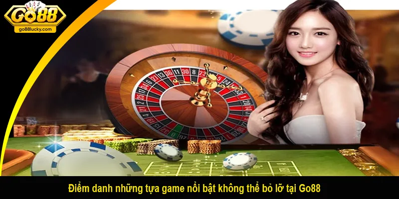 Điểm danh những tựa game nổi bật không thể bỏ lỡ tại Go88