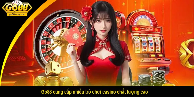 Go88 cung cấp nhiều trò chơi casino chất lượng cao