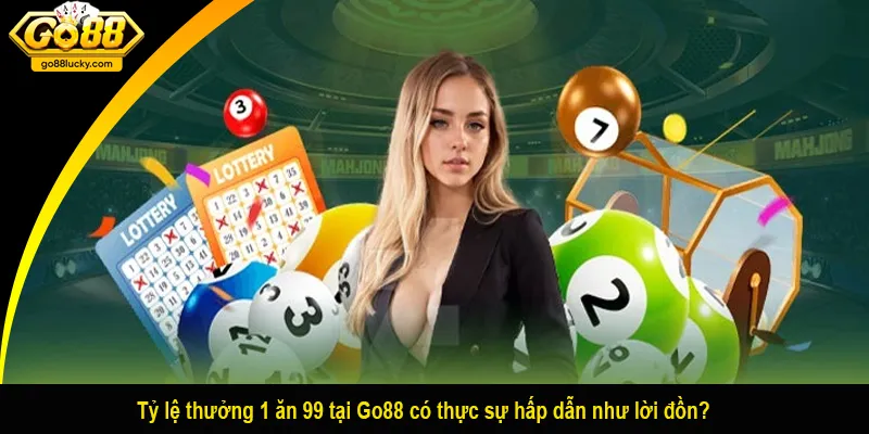 Tỷ lệ thưởng 1 ăn 99 tại Go88 có thực sự hấp dẫn như lời đồn?